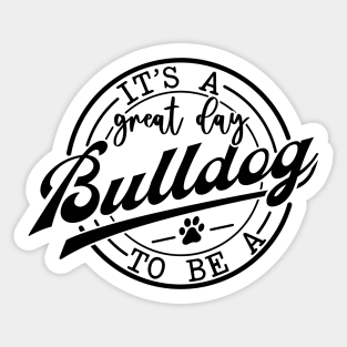 It's a Great Day To Be A Bulldog Sticker